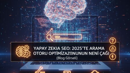 Yapay Zeka SEO 2025’te Arama Motoru Optimizasyonunun Yeni Çağı